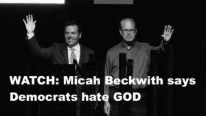 NEW: Micah Beckwith says Democrats hate God…