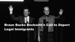 Braun Backs Beckwith’s Call to Deport Legal Immigrants